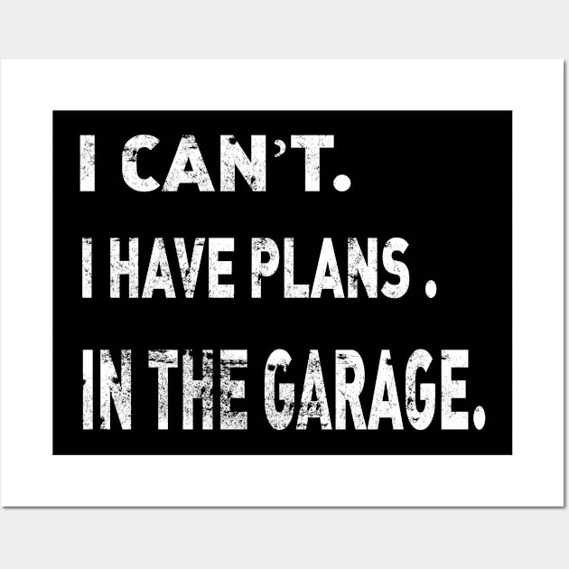 I Cant I Have Plans In The Garage Car Mechanic Design Wall Art by Adel dza